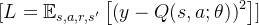 [ L = \mathbb{E}_{s,a,r,s'} \left[ \left( y - Q(s,a; \theta) \right)^2 \right] ]
