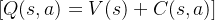 [ Q(s, a) = V(s) + C(s, a) ]