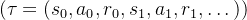 (\tau = (s_0, a_0, r_0, s_1, a_1, r_1, \dots))