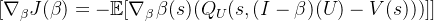 [ \nabla_{\beta} J(\beta) = - \mathbb{E}[\nabla_{\beta} \beta(s) (Q_U(s, (I - \beta)(U) - V(s)))] ]