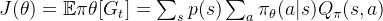 J(\theta) = \mathbb{E}{\pi{\theta}} [G_t] = \sum_{s} p(s) \sum_{a} \pi_{\theta}(a|s) Q_{\pi}(s, a)