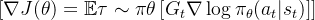 [ \nabla J(\theta) = \mathbb{E}{\tau \sim \pi\theta} \left[ G_t \nabla \log \pi_\theta(a_t | s_t) \right] ]