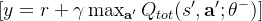 [ y = r + \gamma \max_{\mathbf{a}'} Q_{tot}(s', \mathbf{a}'; \theta^-) ]