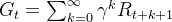G_t = \sum_{k=0}^\infty \gamma^k R_{t+k+1}