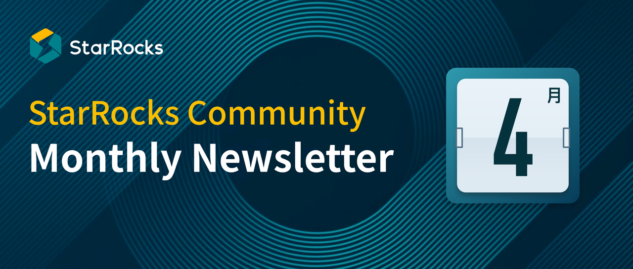 StarRocks Community Monthly Newsletter (Apr)