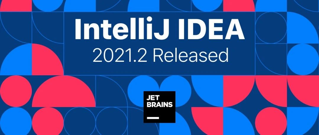 IntelliJ IDEA 2021.2 正式发布了！