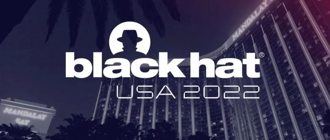 Black Hat 2022公布14大研究新发现