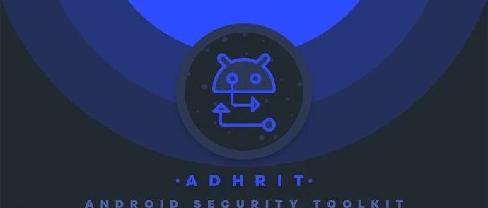 Adhrit：一款功能强大的Android安全与静态字节码分析工具
