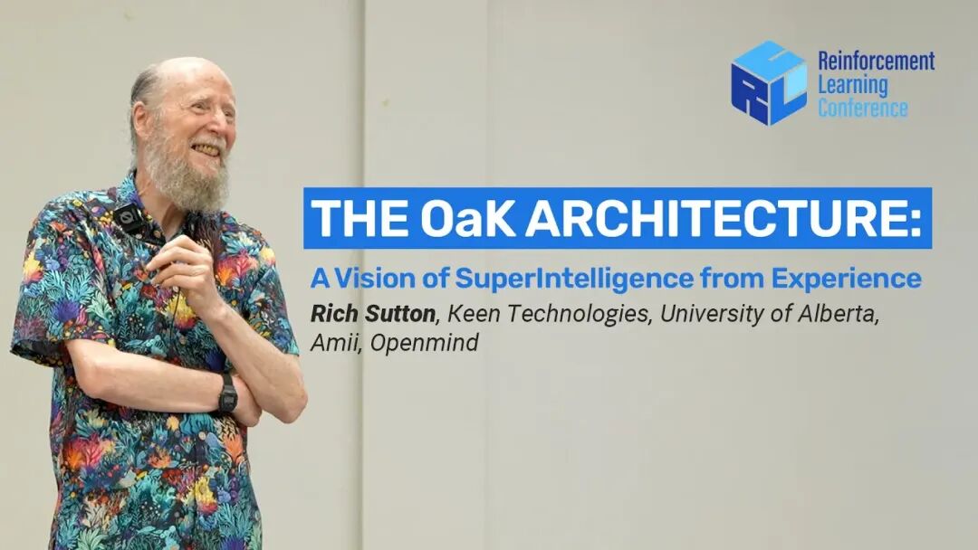 Rich Sutton, The OaK Architecture: A Vision of SuperIntelligence from Experience - RLC 2025