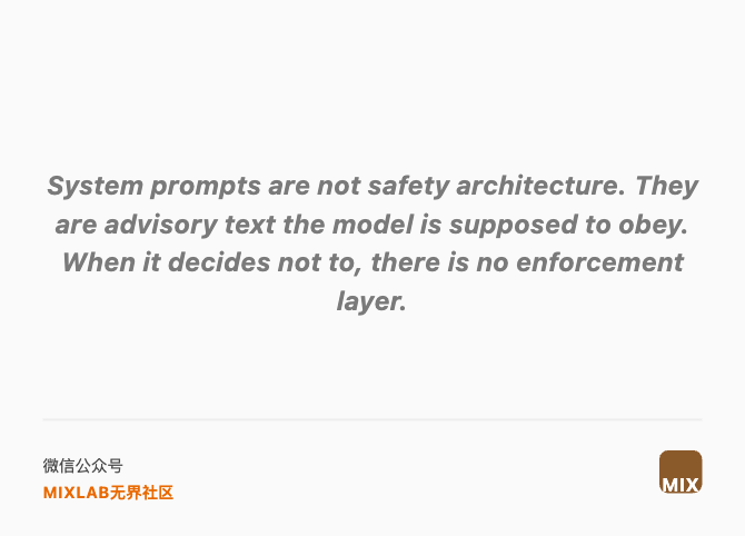 System prompts are not safety architecture. They are advisory text the model is supposed to obey. When it decides not to, there is no enforcement layer.