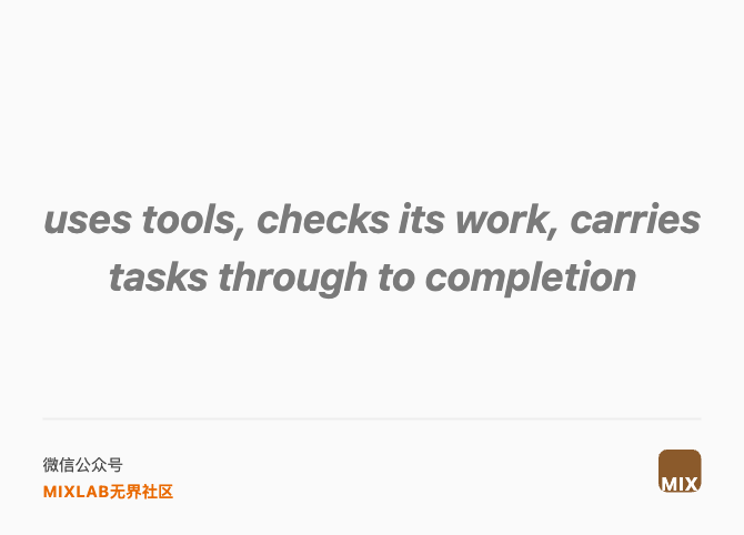uses tools, checks its work, carries tasks through to completion