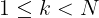 1 \leq k < N