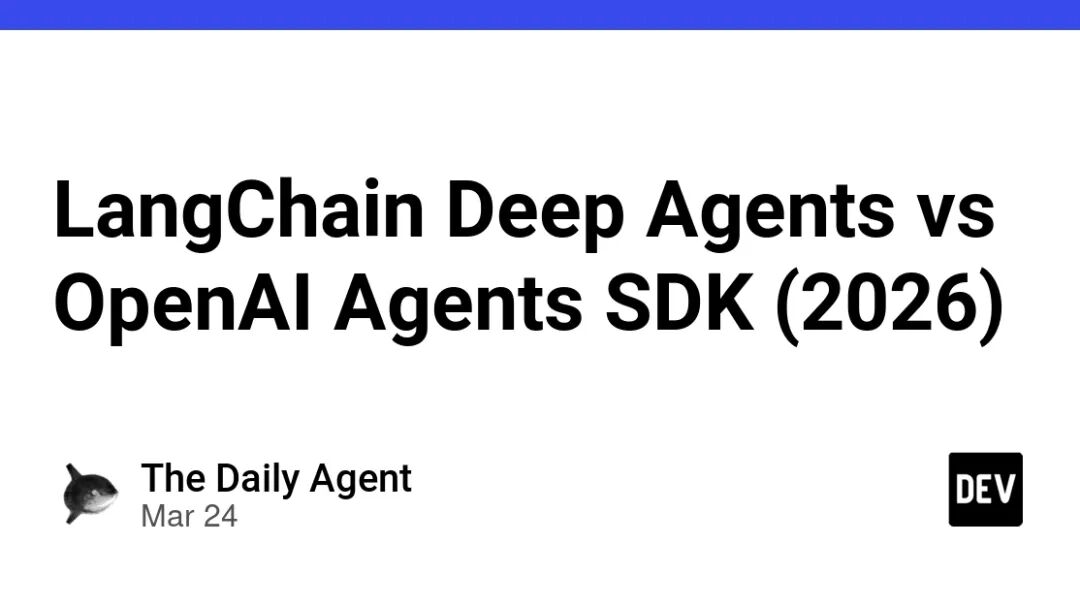 LangChain Deep Agents vs OpenAI Agents SDK (2026) - DEV Community