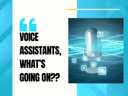 Voice Assistants…What’s Going On