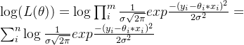 \log (L( \theta )) =\log \prod_{i}^{m} \frac{1}{\sigma\sqrt{2\pi }} exp\tfrac{-(y_{i}- \theta _{i}*x_{i})^{2}}{2\sigma ^{2}} = \sum_{i}^{n}\log \frac{1}{\sigma\sqrt{2\pi }} exp\tfrac{-(y_{i}- \theta _{i}*x_{i})^{2}}{2\sigma ^{2}}
