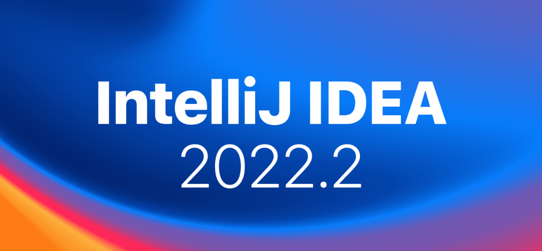 开发工具｜IntelliJ IDEA 2022.2 新版本操作